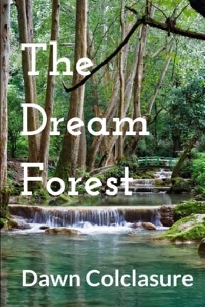The Dream Forest - Dawn Colclasure - Kirjat - Independently Published - 9798761018198 - lauantai 6. marraskuuta 2021
