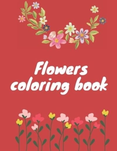 Cover for Houays Soulaymane · Flowers coloring book: Flowers coloring book for all ages (Paperback Book) (2021)