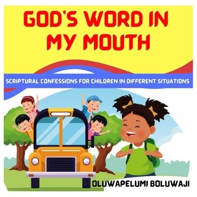 Cover for Boluwaji Oluwapelumi Boluwaji · God's Word In My Mouth: Scriptural Confessions For Children In Different Situations (Paperback Book) (2022)