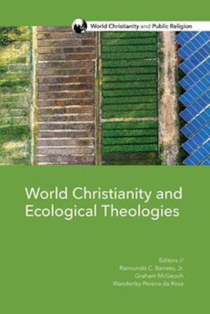 World Christianity and Ecological Theologies - World Christianity and Public Religion (Paperback Book) (2024)