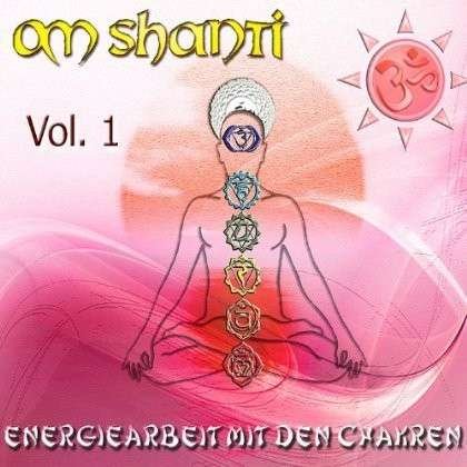 Cover for Om Shanti · Energiearbeit Mit den Chakren 1 (CD) (2012)