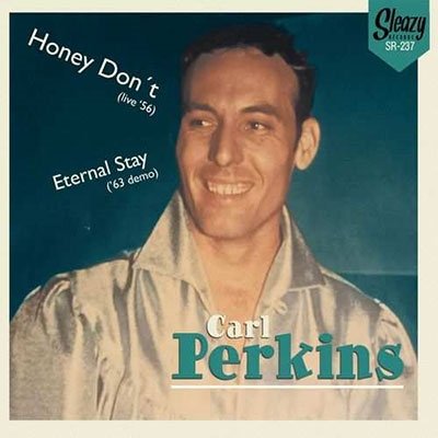 Honey Don't (live' 56) / Eternal Stay ('63 Demo) - Carl Perkins - Music - SLEAZY RECORDS - 1778752622199 - October 7, 2022