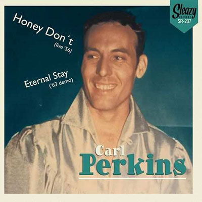 Honey Don't (live' 56) / Eternal Stay ('63 Demo) - Carl Perkins - Muzyka - SLEAZY RECORDS - 1778752622199 - 7 października 2022