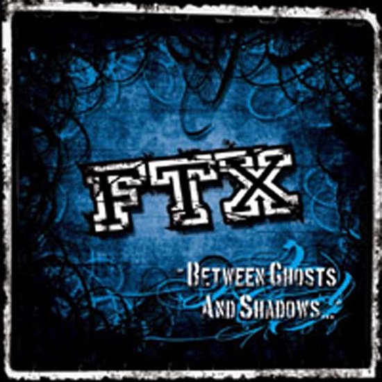 Cover for Ftx · Between Ghosts and Shadows (CD) (2015)