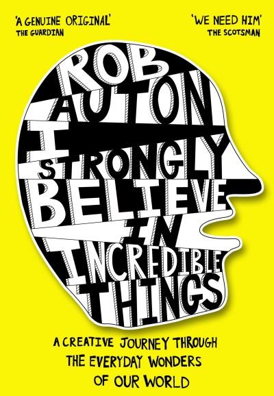 Cover for Rob Auton · I Strongly Believe in Incredible Things: A Creative Journey Through the Everyday Wonders of Our World (Hardcover Book) (2021)