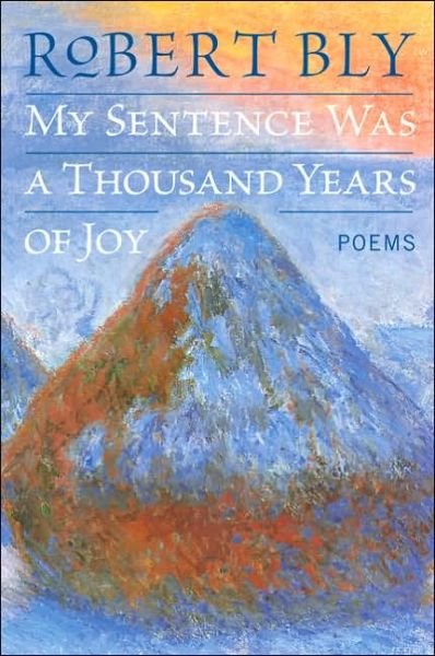 Cover for Robert Bly · My Sentence Was a Thousand Years of Joy: Poems (Paperback Book) (2006)