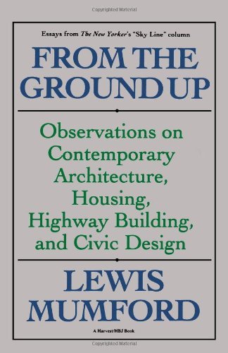 From the Ground Up: Observations on Contemporary Architecture, Housing, Highway Building, and Civic Design - Lewis Mumford - Bøger - Mariner Books - 9780156340199 - 23. februar 1956