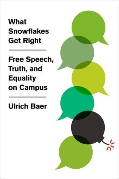 Cover for Baer, Ulrich (University Professor, University Professor, New York University) · What Snowflakes Get Right: Free Speech, Truth, and Equality on Campus (Gebundenes Buch) (2019)