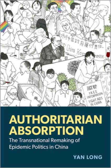 Cover for Long, Yan (Assistant Professor, Sociology, Assistant Professor, Sociology, University of California, Berkeley) · Authoritarian Absorption: The Transnational Remaking of Epidemic Politics in China (Hardcover Book) (2025)