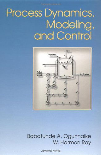 Cover for Ogunnaike, Babatunde (Research Associate, DuPont, and Adjunct Professor, Chemical Engineering Department, Research Associate, DuPont, and Adjunct Professor, Chemical Engineering Department, University of Delaware) · Process Dynamics, Modeling, and Control - Topics in Chemical Engineering (Hardcover Book) (1995)