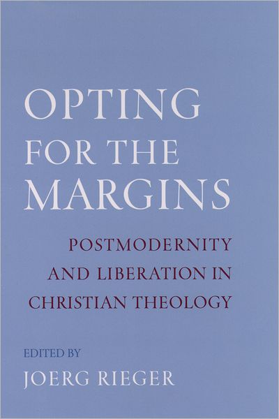 Cover for Jeorg Rieger · Opting for the Margins: Postmodernity and Liberation in Christian Theology - AAR Reflection and Theory in the Study of Religion (Hardcover Book) (2003)