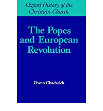 Cover for Owen Chadwick · The Popes and European Revolution - Oxford History of the Christian Church (Inbunden Bok) (1980)