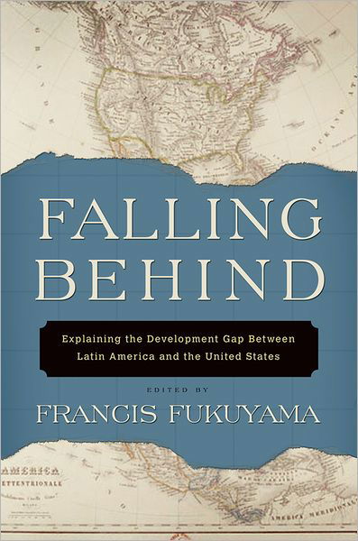Cover for Francis Fukuyama · Falling Behind: Explaining the Development Gap Between Latin America and the United States (Paperback Book) (2011)