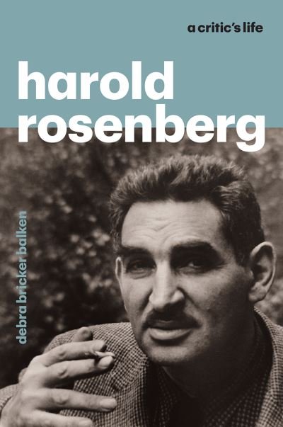 Cover for Debra Bricker Balken · Harold Rosenberg: A Critic's Life (Hardcover Book) (2021)