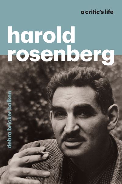 Cover for Debra Bricker Balken · Harold Rosenberg: A Critic's Life (Gebundenes Buch) (2021)