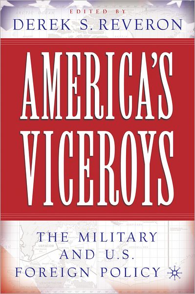 Cover for Derek S Reveron · America’s Viceroys: The Military and U.S. Foreign Policy (Paperback Bog) (2007)