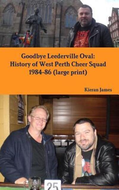 Goodbye Leederville Oval - Kieran James - Books - Lulu.com - 9780244348199 - November 16, 2017