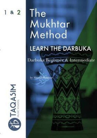 Cover for Ahmed Mukhtar · The Mukhtar Method - Darbuka Beginner &amp; Intermediate (Paperback Book) (2018)