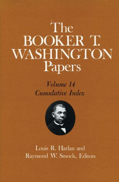 Cover for Booker T Washington · The Booker T. Washington Papers, Vol. 14: Cumulative Index. Edited by Louis R. HARLAN and Raymond W. SMOCK (Hardcover Book) (1989)