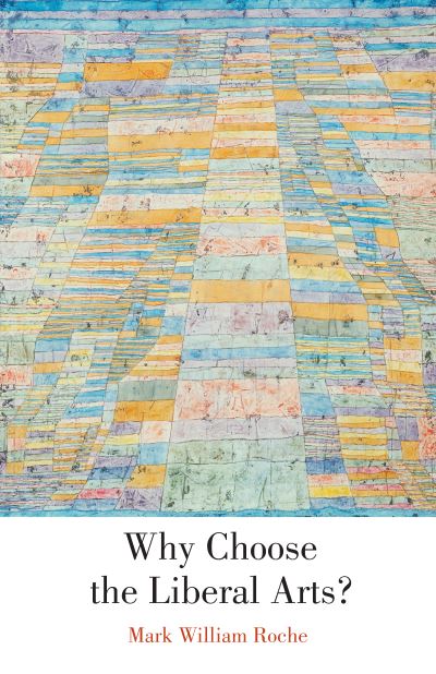 Cover for Mark William Roche · Why Choose the Liberal Arts? (Hardcover Book) (2022)