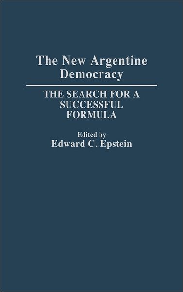 Cover for Edward C. Epstein · The New Argentine Democracy: The Search for a Successful Formula (Hardcover Book) (1992)
