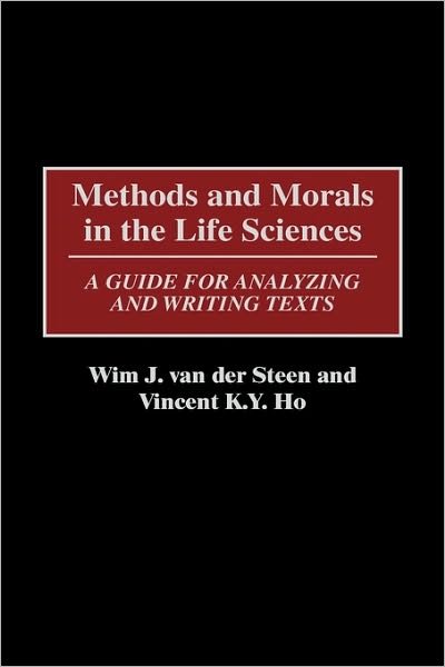 Cover for Wim J. Van Der Steen · Methods and Morals in the Life Sciences: A Guide for Analyzing and Writing Texts (Hardcover Book) (2001)
