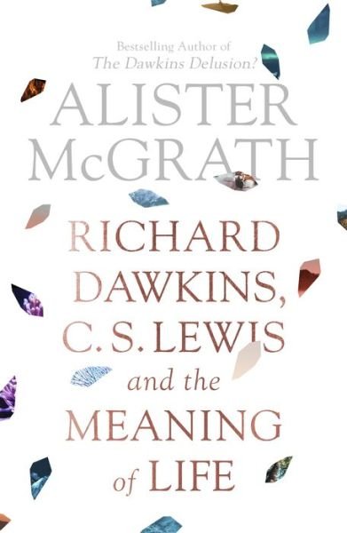 Cover for McGrath, Alister, DPhil, DD · Richard Dawkins, C. S. Lewis and the Meaning of Life (Pocketbok) (2019)