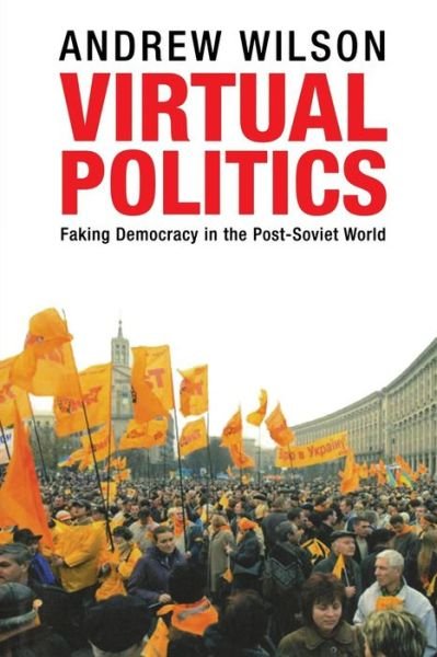 Cover for Andrew Wilson · Virtual Politics: Faking Democracy in the Post-Soviet World (Paperback Bog) (2018)