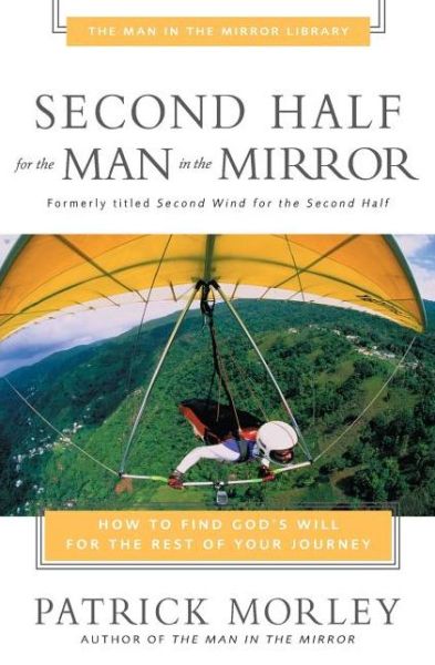 Cover for Patrick Morley · Second Half for the Man in the Mirror: How to Find God's Will for the Rest of Your Journey (Paperback Book) (2002)