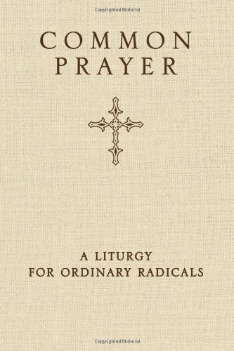 Cover for Shane Claiborne · Common Prayer: A Liturgy for Ordinary Radicals (Gebundenes Buch) [First Edition / First Printing edition] (2010)