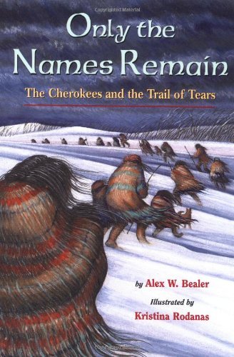 Only the Names Remain: The Cherokees and The Trail of Tears - Alex W. Bealer - Books - Little, Brown Books for Young Readers - 9780316085199 - April 1, 1996