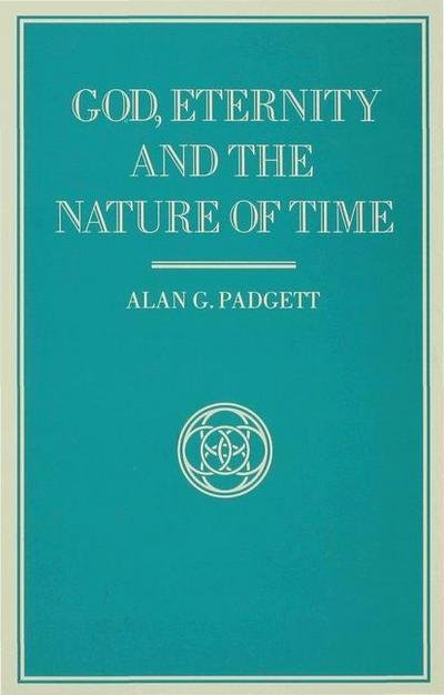 A. Padgett · God, Eternity and the Nature of Time - Library of Philosophy and Religion (Hardcover Book) (1992)