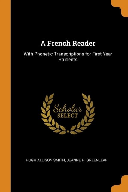 Cover for Hugh Allison Smith · A French Reader With Phonetic Transcriptions for First Year Students (Paperback Book) (2018)