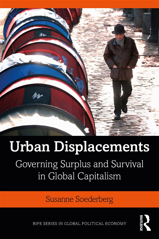 Cover for Soederberg, Susanne (Queen's University, Canada) · Urban Displacements: Governing Surplus and Survival in Global Capitalism - RIPE Series in Global Political Economy (Taschenbuch) (2020)