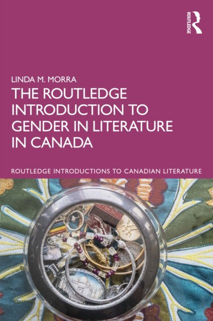Cover for Morra, Linda M. (Bishop’s University, Canada) · The Routledge Introduction to Gender and Sexuality in Literature in Canada - Routledge Introductions to Canadian Literature (Paperback Book) (2023)
