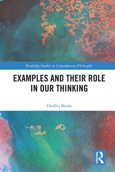 Cover for Beran, Ondrej (University of Pardubice, Czech Republic) · Examples and Their Role in Our Thinking - Routledge Studies in Contemporary Philosophy (Paperback Book) (2023)