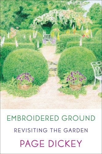 Embroidered Ground: Revisiting the Garden - Page Dickey - Books - Farrar, Straus and Giroux - 9780374533199 - February 14, 2012