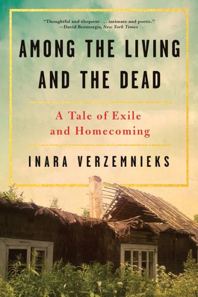 Cover for Verzemnieks, Inara (University of Iowa) · Among the Living and the Dead: A Tale of Exile and Homecoming (Paperback Book) (2018)