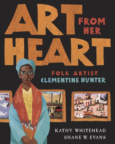 Cover for Kathy Whitehead · Art From Her Heart: Folk Artist Clementine Hunter (Hardcover Book) (2008)