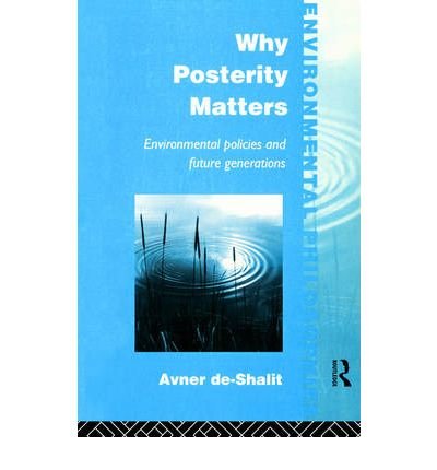 Cover for Avner De-Shalit · Why Posterity Matters: Environmental Policies and Future Generations - Environmental Philosophies (Pocketbok) (1994)
