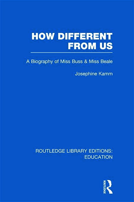 Cover for Josephine Kamm · How Different From Us: A Biography of Miss Buss and Miss Beale - Routledge Library Editions: Education (Hardcover Book) (2011)