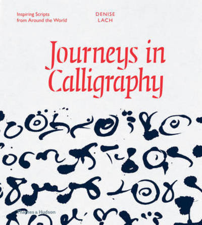 Journeys in Calligraphy: Inspiring Scripts from Around the World - Denise Lach - Books - Thames & Hudson Ltd - 9780500518199 - September 28, 2015