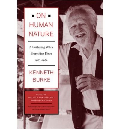 Cover for Kenneth Burke · On Human Nature: A Gathering While Everything Flows, 1967-1984 (Gebundenes Buch) (2003)