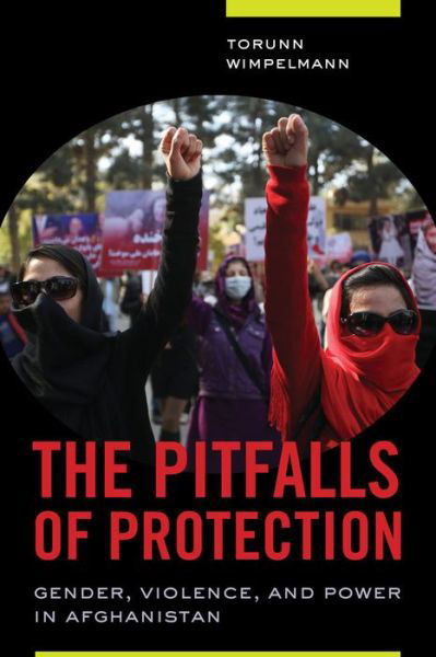 Cover for Torunn Wimpelmann · The Pitfalls of Protection: Gender, Violence, and Power in Afghanistan (Paperback Book) (2017)