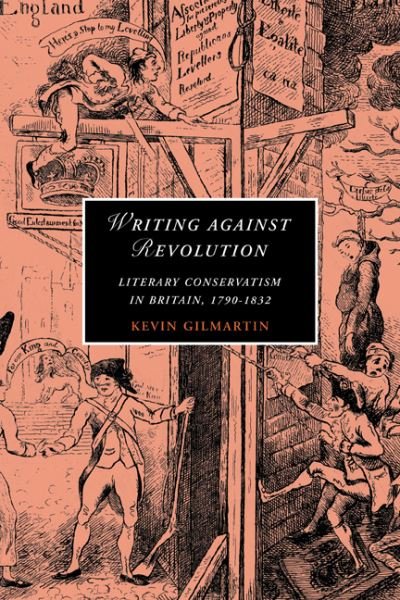 Cover for Gilmartin, Kevin (California Institute of Technology) · Writing against Revolution: Literary Conservatism in Britain, 1790–1832 - Cambridge Studies in Romanticism (Pocketbok) (2010)