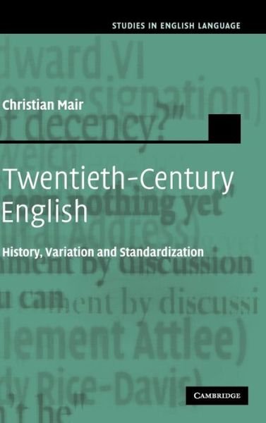 Cover for Mair, Christian (Albert-Ludwigs-Universitat Freiburg, Germany) · Twentieth-Century English: History, Variation and Standardization - Studies in English Language (Hardcover Book) (2006)