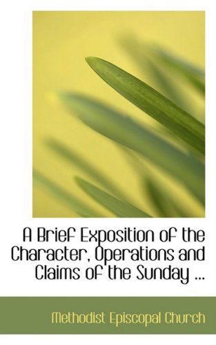 Cover for Methodist Episcopal Church · A Brief Exposition of the Character, Operations and Claims of the Sunday ... (Paperback Book) (2008)