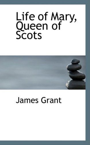 Life of Mary, Queen of Scots - James Grant - Książki - BiblioLife - 9780554841199 - 20 sierpnia 2008