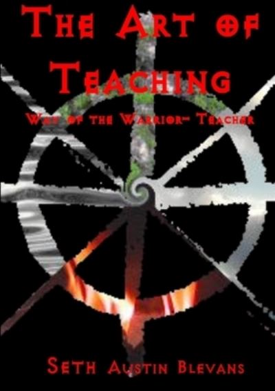 Cover for Seth Blevans · Art of Teaching, Way of the Warrior-teacher (Book) (2009)