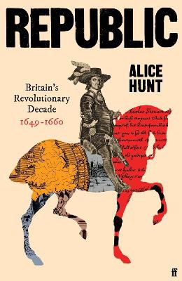 Cover for Alice Hunt · Republic: Britain’s Revolutionary Decade, 1649–1660 (Hardcover Book) [Main edition] (2024)